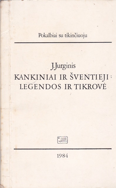 Jurginis J. Kankiniai ir šventieji: legendos ir tikrovė