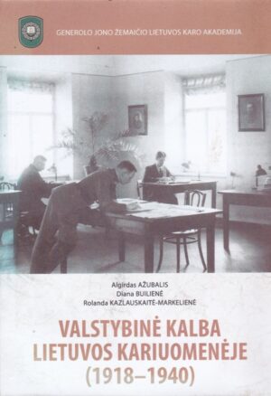 Ažubalis A., Builienė D., Kazlauskaitė - Markelienė R. Valstybinė kalba Lietuvos kariuomenėje (1918 - 1940 m.)