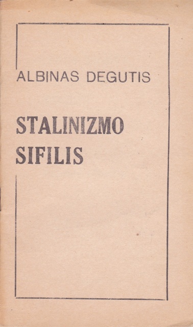 Degutis Albinas. Stalinizmo sifilis