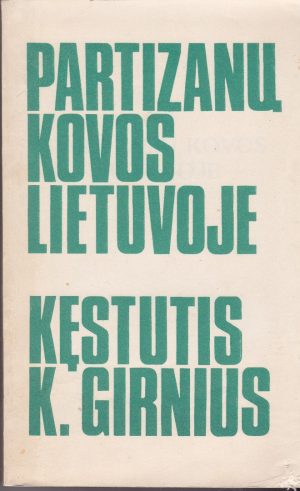 Girnius Kęstutis Kazimieras. Partizanų kovos Lietuvoje