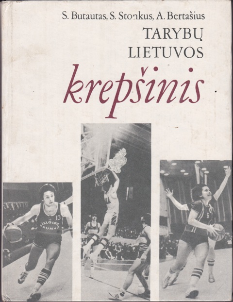Butautas S., Stonkus S., Bertašius A. Tarybų Lietuvos krepšinis
