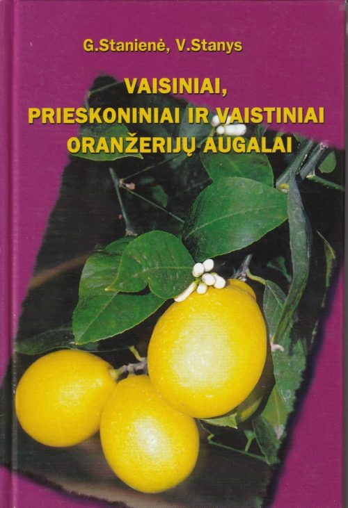 Stanienė G., Stanys V. Vaisiniai, prieskoniniai ir vaistiniai oranžerijų augalai