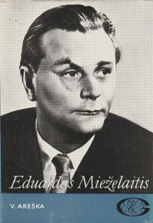 Vitas Areška. Eduardas Mieželaitis.Gyvenimas ir kūryba